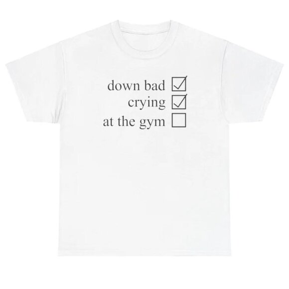 Down Bad Crying At The Gym Tee, Funny Unisex Shirt, Humor Shirt - Picture 1 of 4